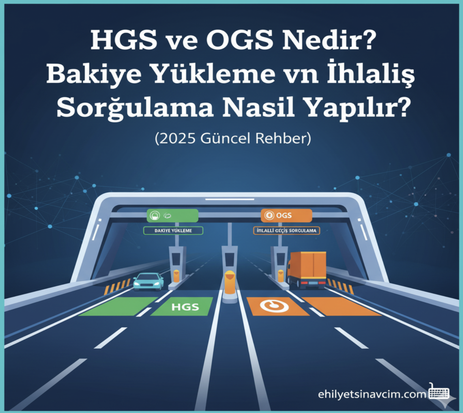 HGS ve OGS Nedir? Bakiye Yükleme ve İhlalli Geçiş Sorgulama Nasıl Yapılır? (2025 Güncel Rehber)