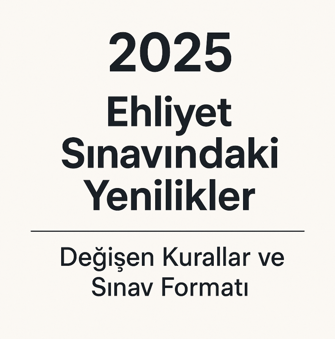 2025 Ehliyet Sınavı Detayları